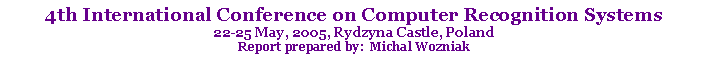 Text Box: 4th International Conference on Computer Recognition Systems22-25 May, 2005, Rydzyna Castle, PolandReport prepared by:  Michal Wozniak