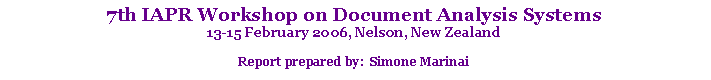 Text Box: 7th IAPR Workshop on Document Analysis Systems13-15 February 2006, Nelson, New ZealandReport prepared by:  Simone Marinai