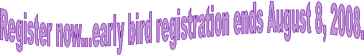 Register now...early bird registration ends August 8, 2008.