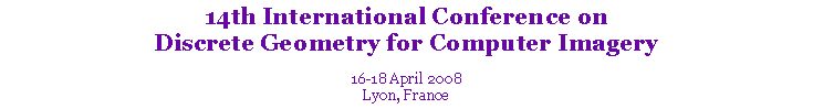 Text Box: 14th International Conference onDiscrete Geometry for Computer Imagery 16-18 April 2008Lyon, France