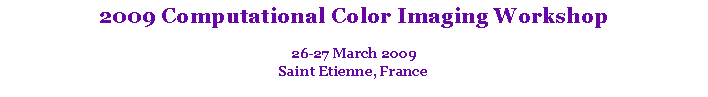 Text Box: 2009 Computational Color Imaging Workshop26-27 March 2009Saint Etienne, France