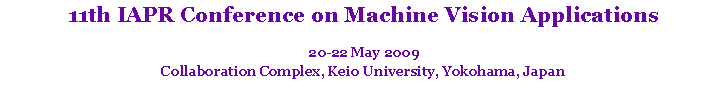 Text Box: 11th IAPR Conference on Machine Vision Applications20-22 May 2009Collaboration Complex, Keio University, Yokohama, Japan 