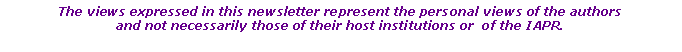 Text Box: The views expressed in this newsletter represent the personal views of the authors and not necessarily those of their host institutions or  of the IAPR.