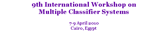 Text Box: 9th International Workshop on Multiple Classifier Systems7-9 April 2010Cairo, Egypt