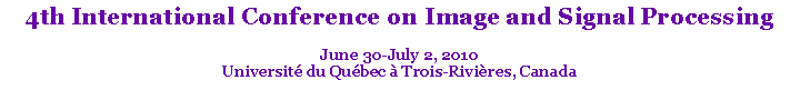 Text Box: 4th International Conference on Image and Signal ProcessingJune 30-July 2, 2010Universit du Qubec  Trois-Rivires, Canada