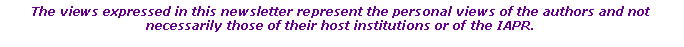 Text Box: The views expressed in this newsletter represent the personal views of the authors and not necessarily those of their host institutions or of the IAPR.