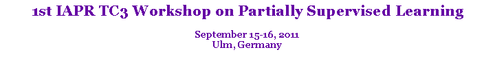 Text Box: 1st IAPR TC3 Workshop on Partially Supervised LearningSeptember 15-16, 2011Ulm, Germany