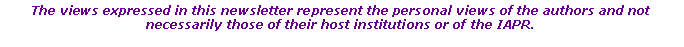 Text Box: The views expressed in this newsletter represent the personal views of the authors and not necessarily those of their host institutions or of the IAPR.