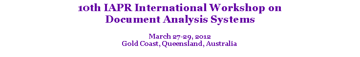 Text Box: 10th IAPR International Workshop on Document Analysis SystemsMarch 27-29, 2012Gold Coast, Queensland, Australia